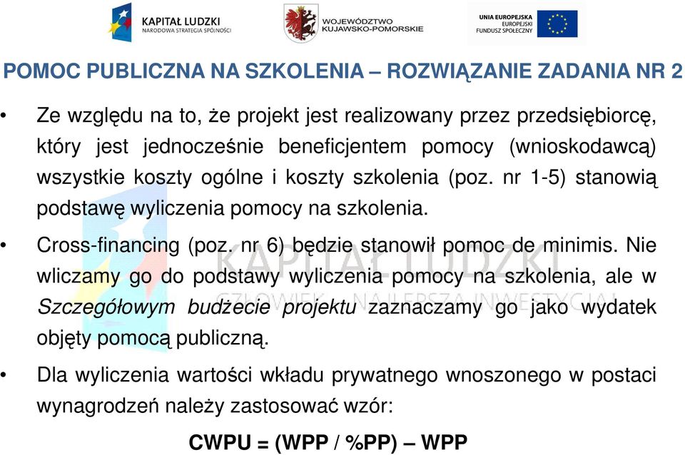 Cross-financing (poz. nr 6) będzie stanowił pomoc de minimis.