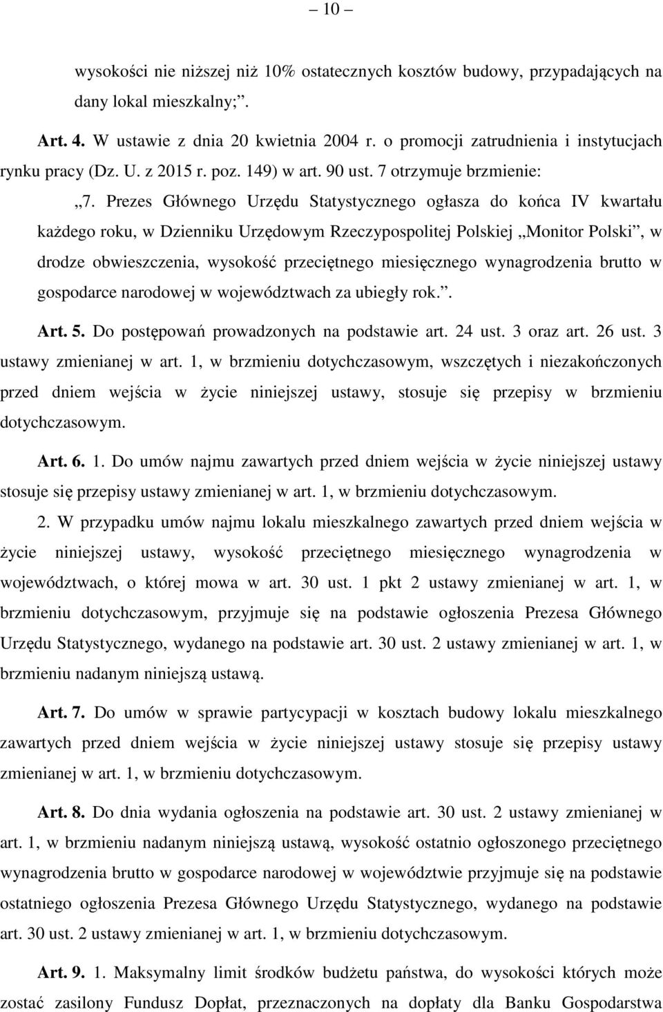 Prezes Głównego Urzędu Statystycznego ogłasza do końca IV kwartału każdego roku, w Dzienniku Urzędowym Rzeczypospolitej Polskiej Monitor Polski, w drodze obwieszczenia, wysokość przeciętnego