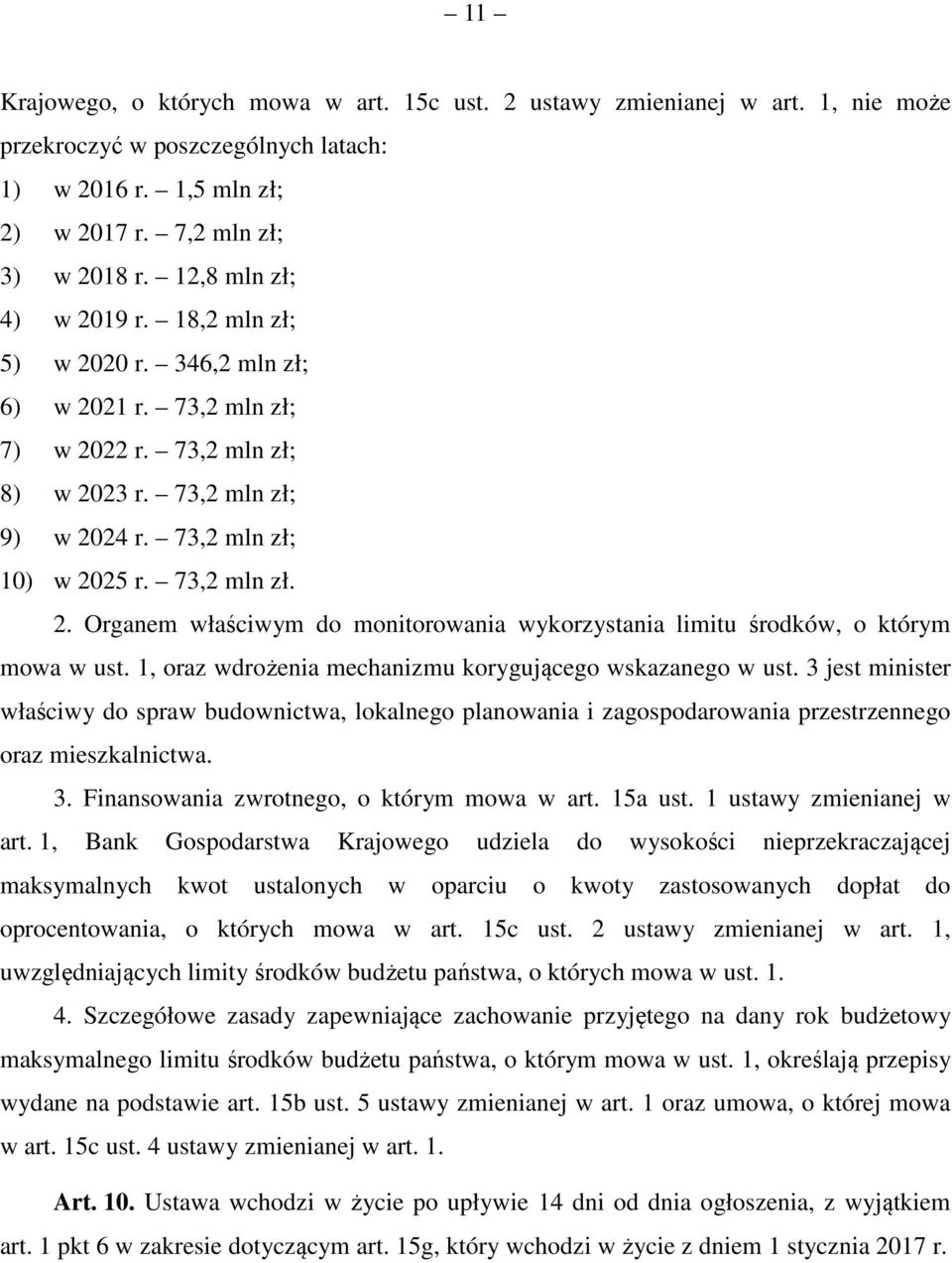 1, oraz wdrożenia mechanizmu korygującego wskazanego w ust. 3 jest minister właściwy do spraw budownictwa, lokalnego planowania i zagospodarowania przestrzennego oraz mieszkalnictwa. 3. Finansowania zwrotnego, o którym mowa w art.