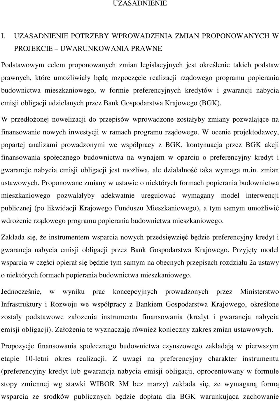 będą rozpoczęcie realizacji rządowego programu popierania budownictwa mieszkaniowego, w formie preferencyjnych kredytów i gwarancji nabycia emisji obligacji udzielanych przez Bank Gospodarstwa