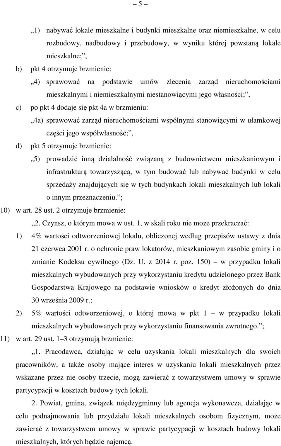 nieruchomościami wspólnymi stanowiącymi w ułamkowej części jego współwłasność;, d) pkt 5 otrzymuje brzmienie: 5) prowadzić inną działalność związaną z budownictwem mieszkaniowym i infrastrukturą