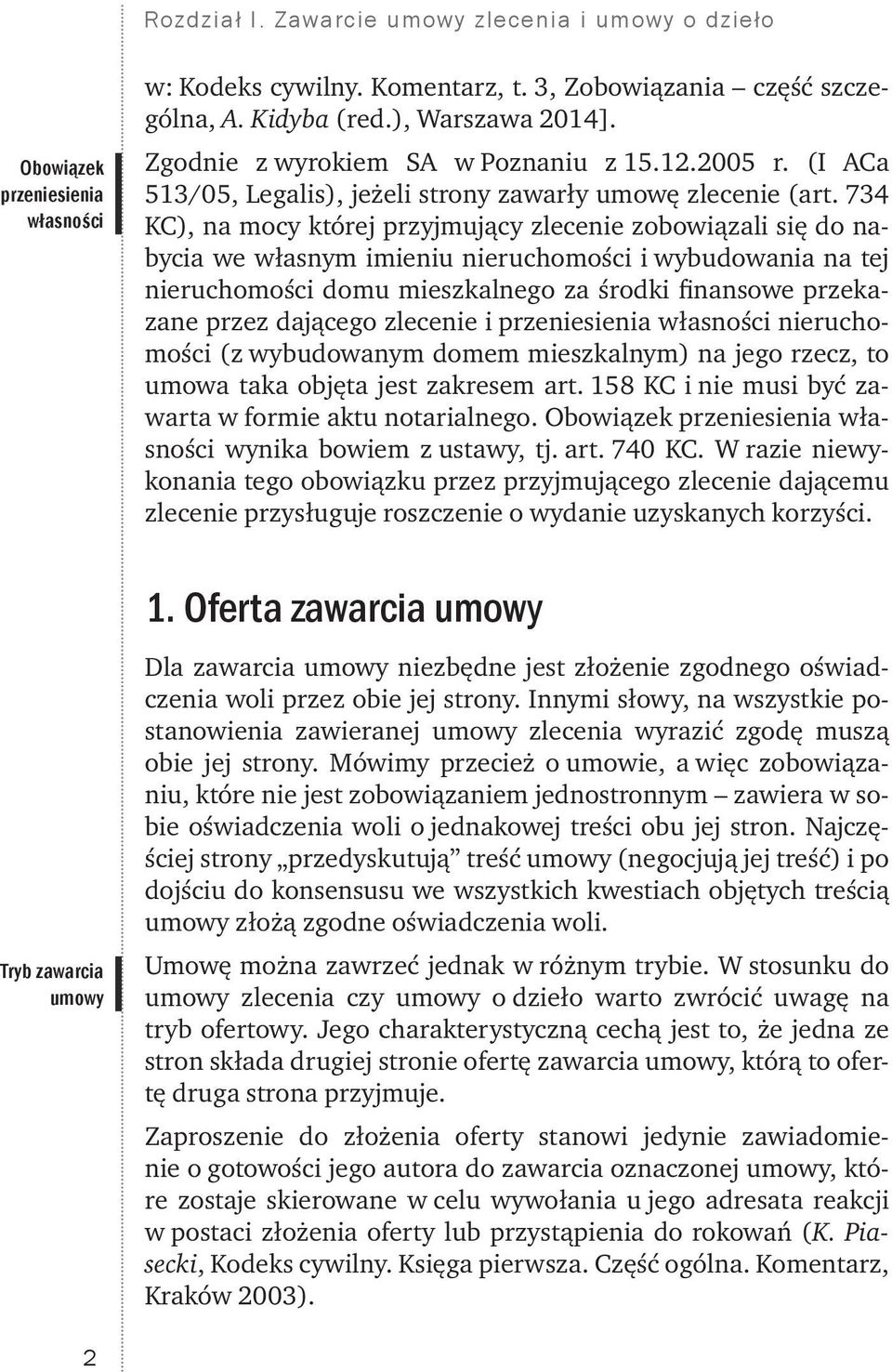 734 KC), na mocy której przyjmujący zlecenie zobowiązali się do nabycia we własnym imieniu nieruchomości i wybudowania na tej nieruchomości domu mieszkalnego za środki finansowe przekazane przez