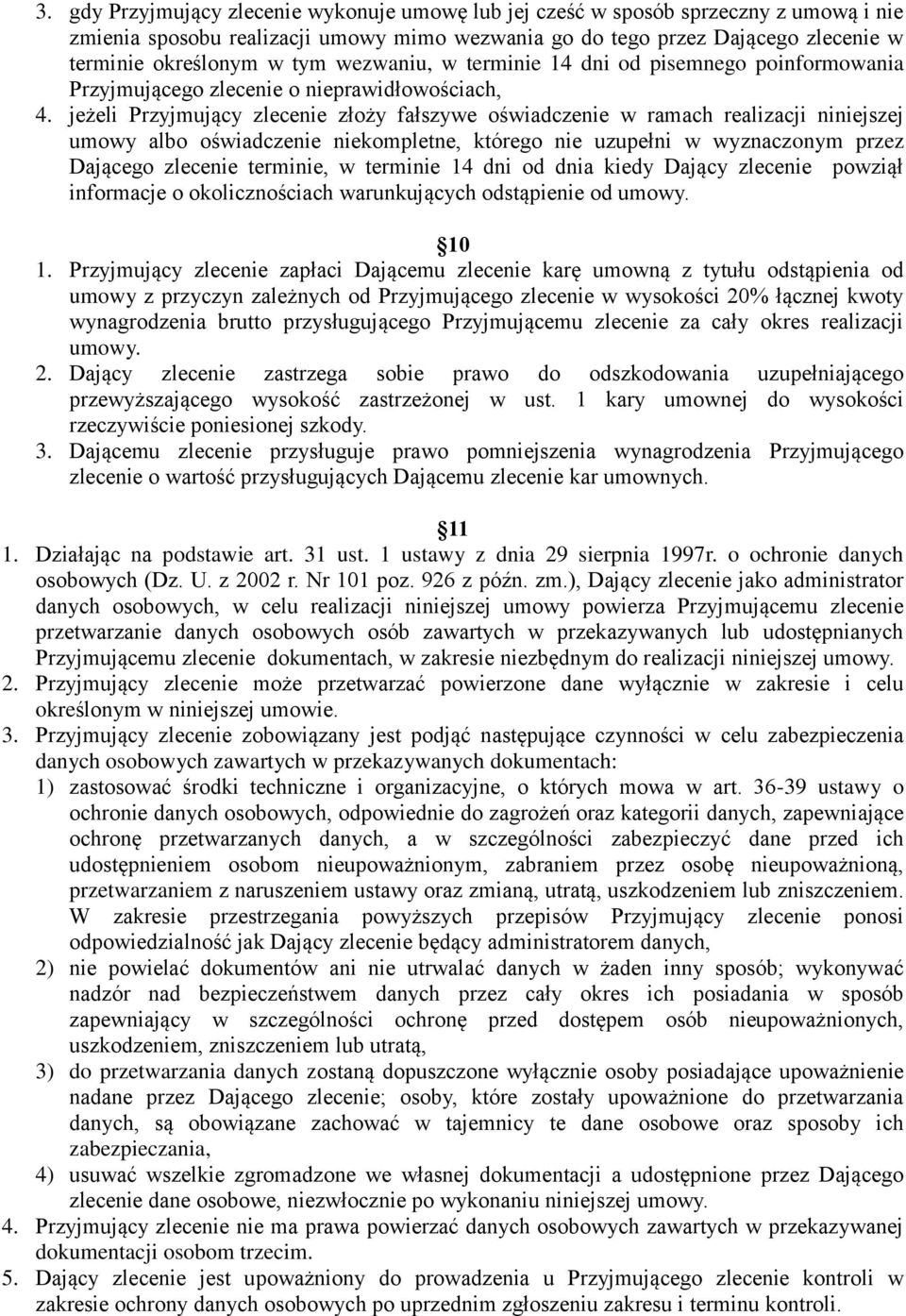 jeżeli Przyjmujący zlecenie złoży fałszywe oświadczenie w ramach realizacji niniejszej umowy albo oświadczenie niekompletne, którego nie uzupełni w wyznaczonym przez Dającego zlecenie terminie, w