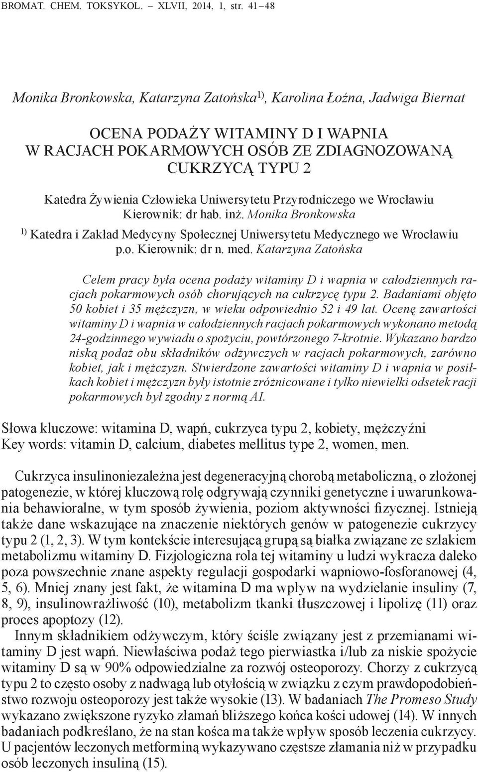 Uniwersytetu Przyrodniczego we Wrocławiu Kierownik: dr hab. inż. Monika Bronkowska 1) Katedra i Zakład Medycyny Społecznej Uniwersytetu Medycznego we Wrocławiu p.o. Kierownik: dr n. med.