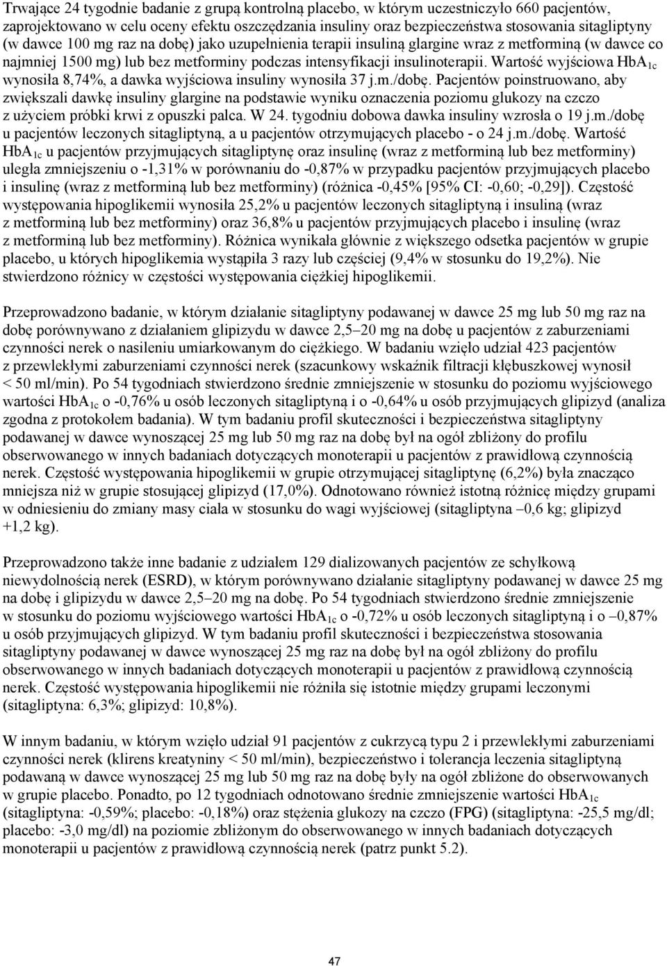 Wartość wyjściowa HbA 1c wynosiła 8,74%, a dawka wyjściowa insuliny wynosiła 37 j.m./dobę.