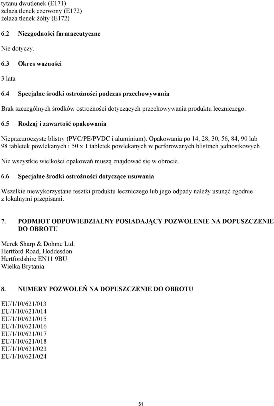 5 Rodzaj i zawartość opakowania Nieprzezroczyste blistry (PVC/PE/PVDC i aluminium).