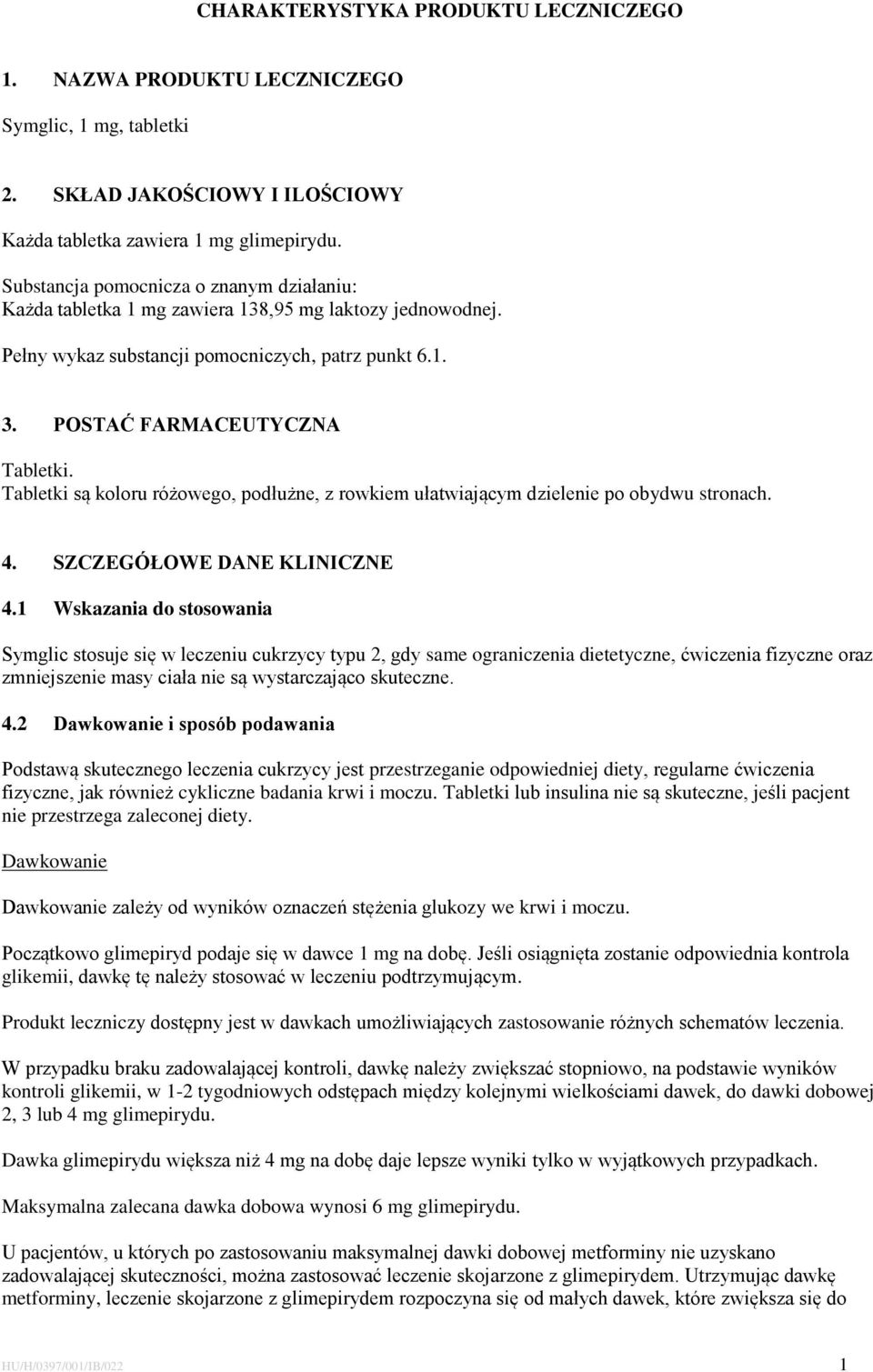 Tabletki są koloru różowego, podłużne, z rowkiem ułatwiającym dzielenie po obydwu stronach. 4. SZCZEGÓŁOWE DANE KLINICZNE 4.