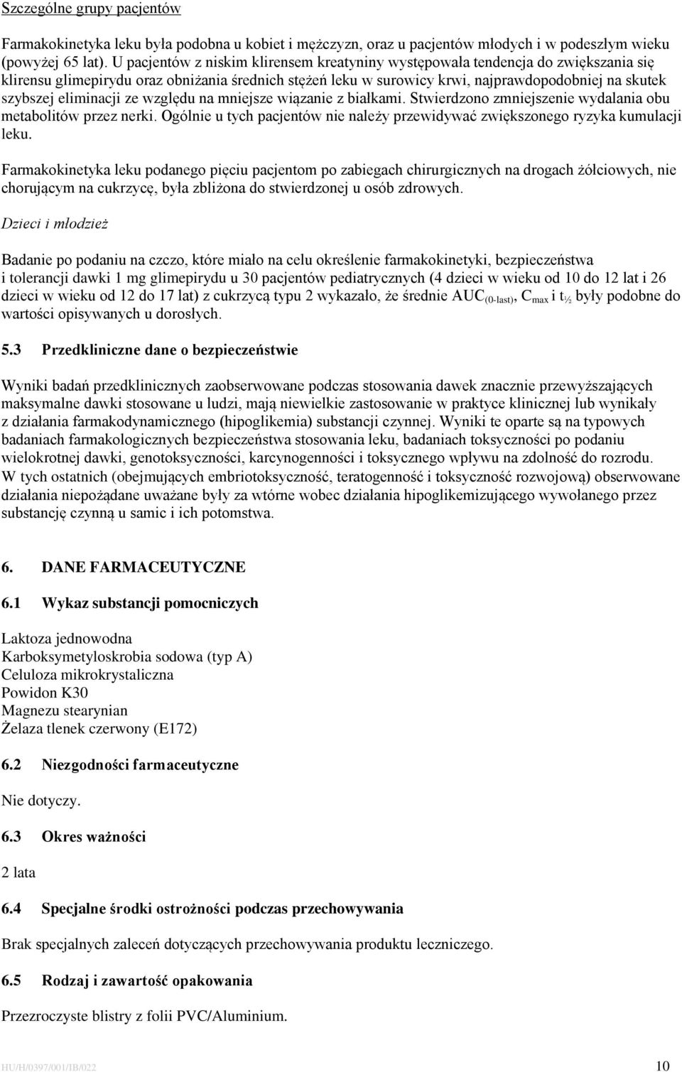 eliminacji ze względu na mniejsze wiązanie z białkami. Stwierdzono zmniejszenie wydalania obu metabolitów przez nerki.
