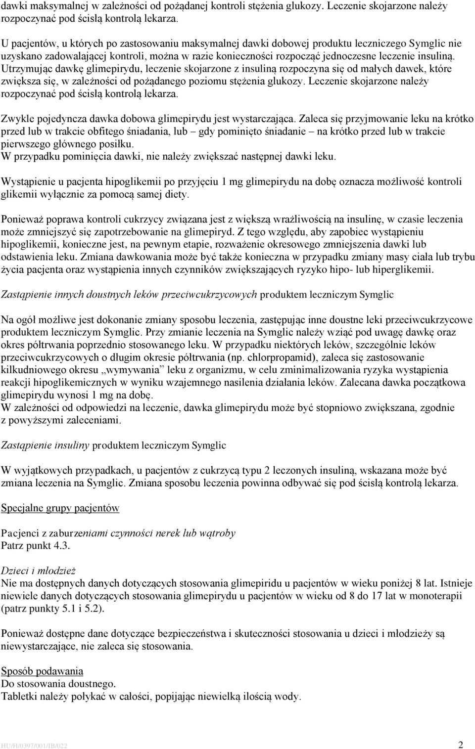 Utrzymując dawkę glimepirydu, leczenie skojarzone z insuliną rozpoczyna się od małych dawek, które zwiększa się, w zależności od pożądanego poziomu stężenia glukozy.