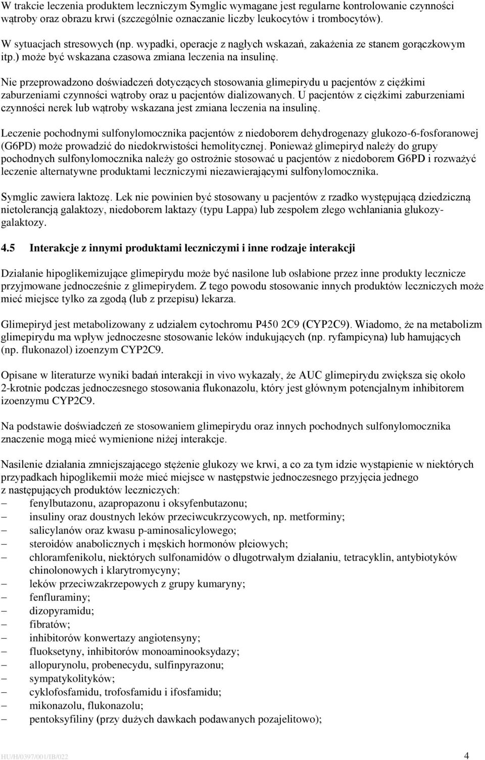 Nie przeprowadzono doświadczeń dotyczących stosowania glimepirydu u pacjentów z ciężkimi zaburzeniami czynności wątroby oraz u pacjentów dializowanych.