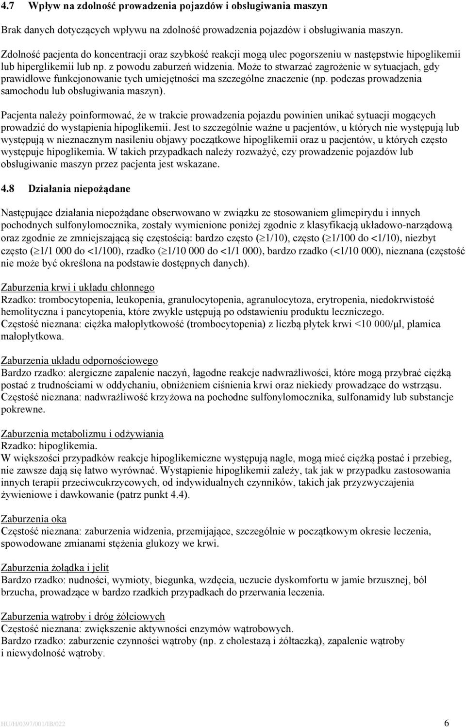 Może to stwarzać zagrożenie w sytuacjach, gdy prawidłowe funkcjonowanie tych umiejętności ma szczególne znaczenie (np. podczas prowadzenia samochodu lub obsługiwania maszyn).