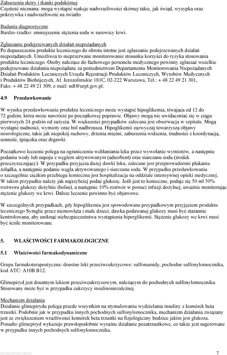 Zgłaszanie podejrzewanych działań niepożądanych Po dopuszczeniu produktu leczniczego do obrotu istotne jest zgłaszanie podejrzewanych działań niepożądanych.