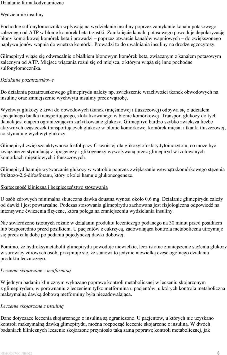 Prowadzi to do uwalniania insuliny na drodze egzocytozy. Glimepiryd wiąże się odwracalnie z białkiem błonowym komórek beta, związanym z kanałem potasowym zależnym od ATP.