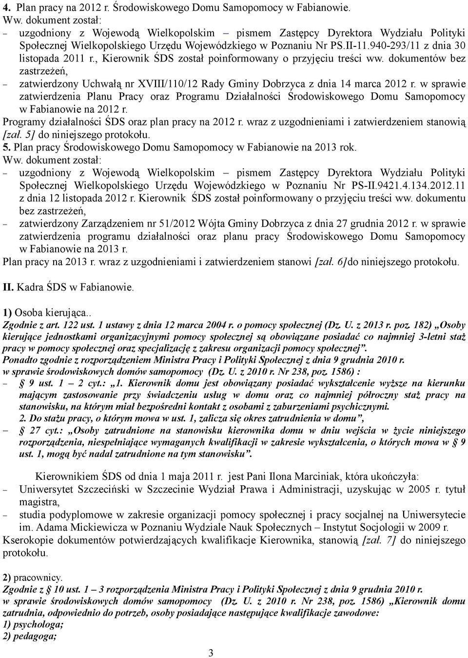 940-293/11 z dnia 30 listopada 2011 r., Kierownik ŚDS został poinformowany o przyjęciu treści ww.