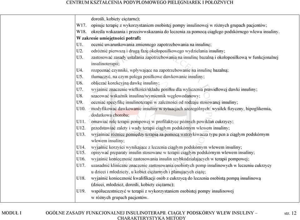 odróżnić pierwszą i drugą fazę okołoposiłkowego wydzielania insuliny; U3. zastosować zasady ustalania zapotrzebowania na insulinę bazalną i okołoposiłkową w funkcjonalnej insulinoterapii; U4.