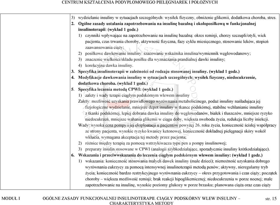 ) 1) czynniki wpływające na zapotrzebowanie na insulinę bazalną: okres remisji, chorzy szczupli/otyli, wiek pacjenta, czas trwania choroby, aktywność fizyczna, fazy cyklu miesięcznego, stosowanie