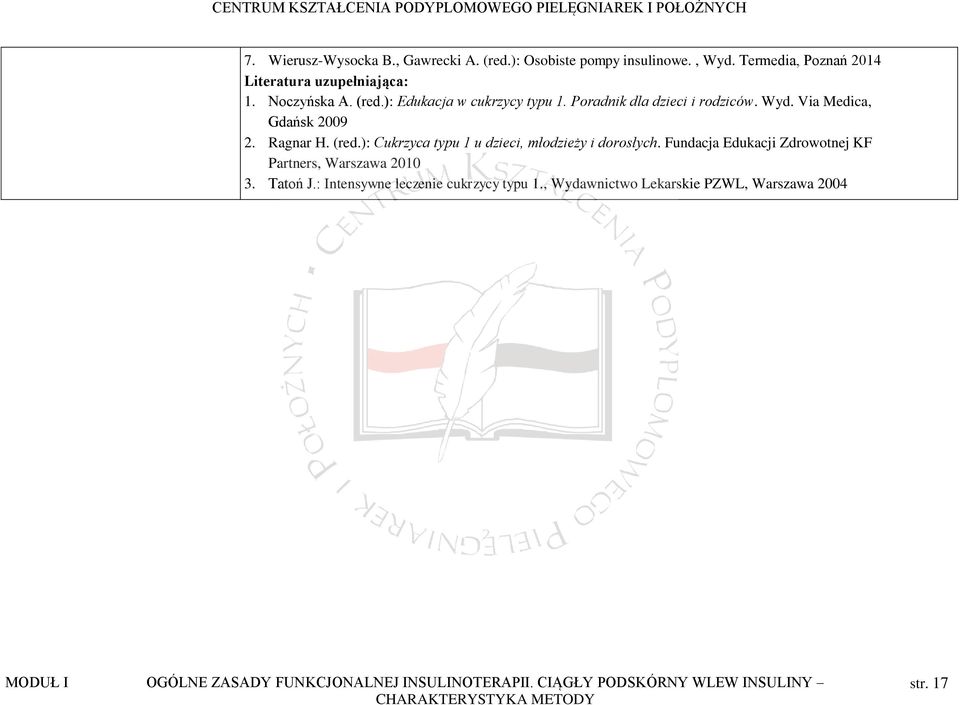 ): Cukrzyca typu 1 u dzieci, młodzieży i dorosłych. Fundacja Edukacji Zdrowotnej KF Partners, Warszawa 2010 3. Tatoń J.