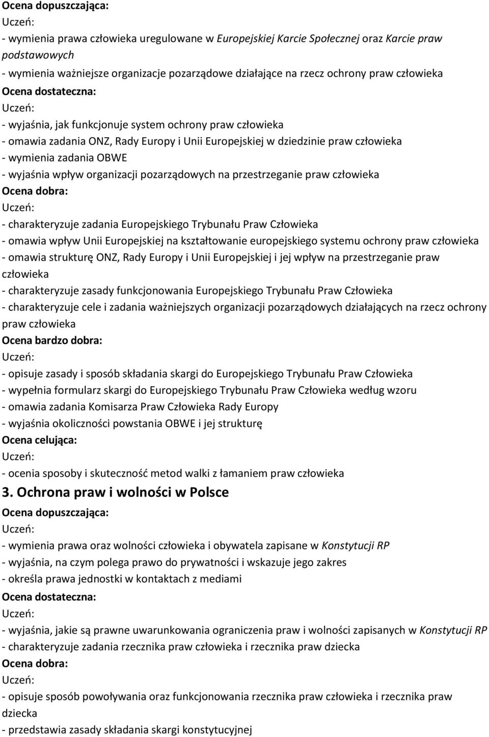 pozarządowych na przestrzeganie praw człowieka - charakteryzuje zadania Europejskiego Trybunału Praw Człowieka - omawia wpływ Unii Europejskiej na kształtowanie europejskiego systemu ochrony praw