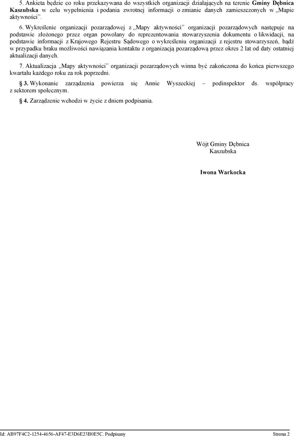 Wykreślenie pozarządowej z Mapy aktywności pozarządowych następuje na podstawie złożonego przez organ powołany do reprezentowania stowarzyszenia dokumentu o likwidacji, na podstawie informacji z