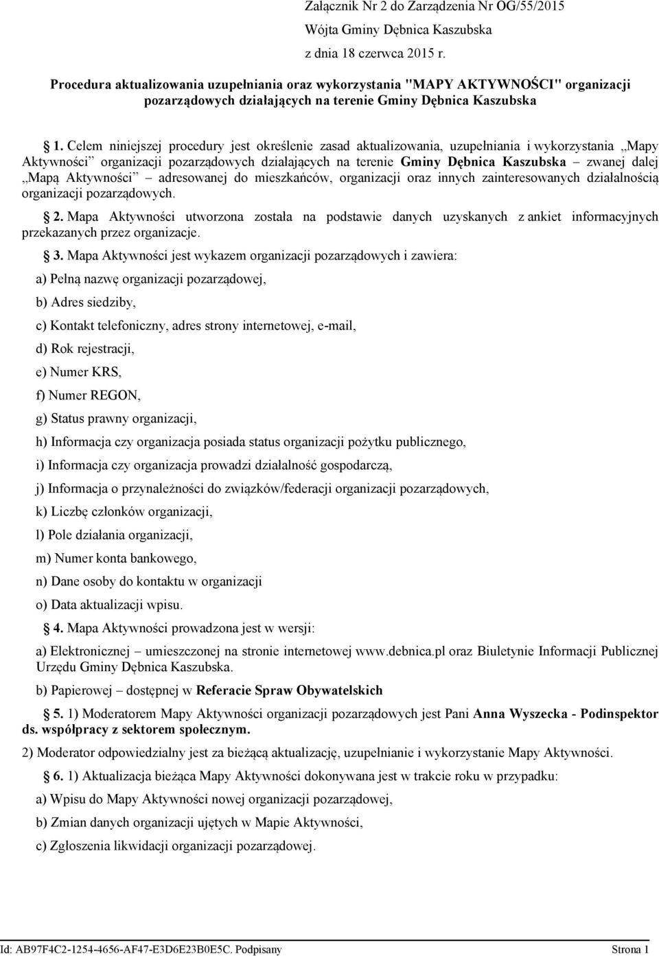 Celem niniejszej procedury jest określenie zasad aktualizowania, uzupełniania i wykorzystania Mapy Aktywności pozarządowych działających na terenie Gminy Dębnica Kaszubska zwanej dalej Mapą