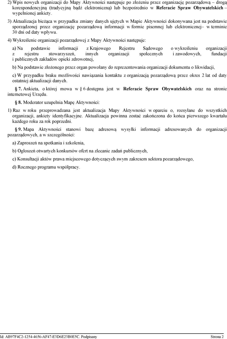 3) Aktualizacja bieżąca w przypadku zmiany danych ujętych w Mapie Aktywności dokonywana jest na podstawie sporządzonej przez organizację pozarządową informacji w formie pisemnej lub elektronicznej w