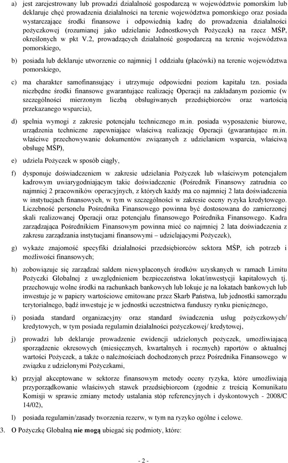 2, prowadzących działalność gospodarczą na terenie województwa pomorskiego, b) posiada lub deklaruje utworzenie co najmniej 1 oddziału (placówki) na terenie województwa pomorskiego, c) ma charakter