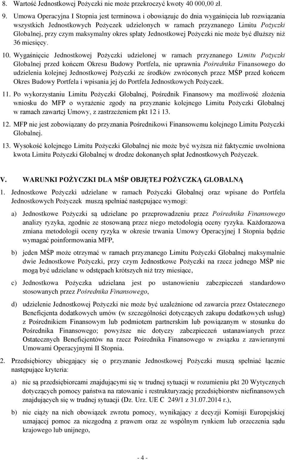 maksymalny okres spłaty Jednostkowej Pożyczki nie może być dłuższy niż 36 miesięcy. 10.
