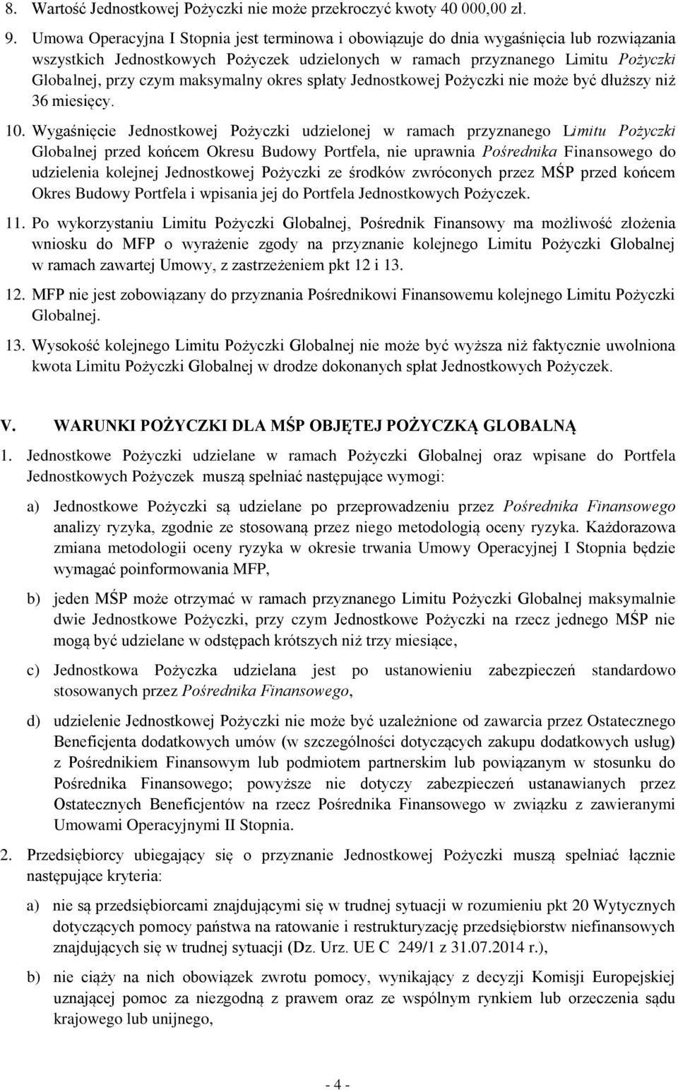 maksymalny okres spłaty Jednostkowej Pożyczki nie może być dłuższy niż 36 miesięcy. 10.