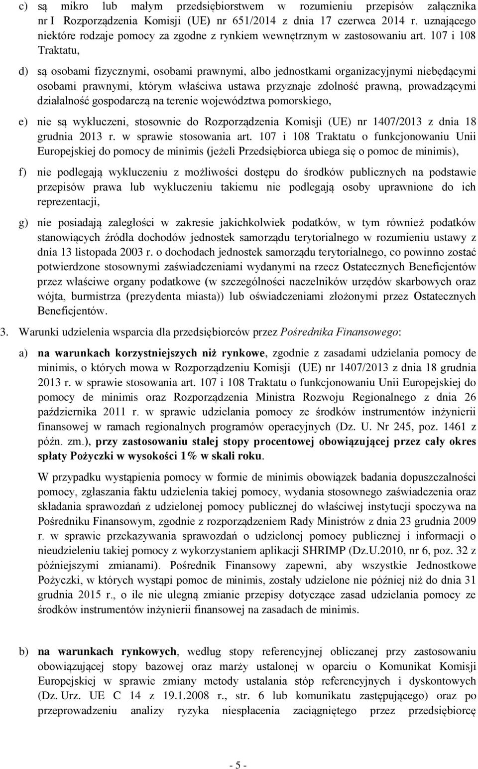 107 i 108 Traktatu, d) są osobami fizycznymi, osobami prawnymi, albo jednostkami organizacyjnymi niebędącymi osobami prawnymi, którym właściwa ustawa przyznaje zdolność prawną, prowadzącymi