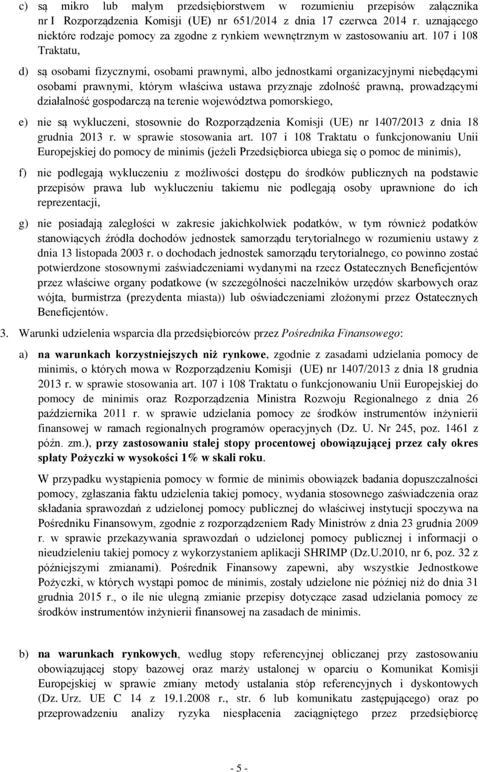 107 i 108 Traktatu, d) są osobami fizycznymi, osobami prawnymi, albo jednostkami organizacyjnymi niebędącymi osobami prawnymi, którym właściwa ustawa przyznaje zdolność prawną, prowadzącymi