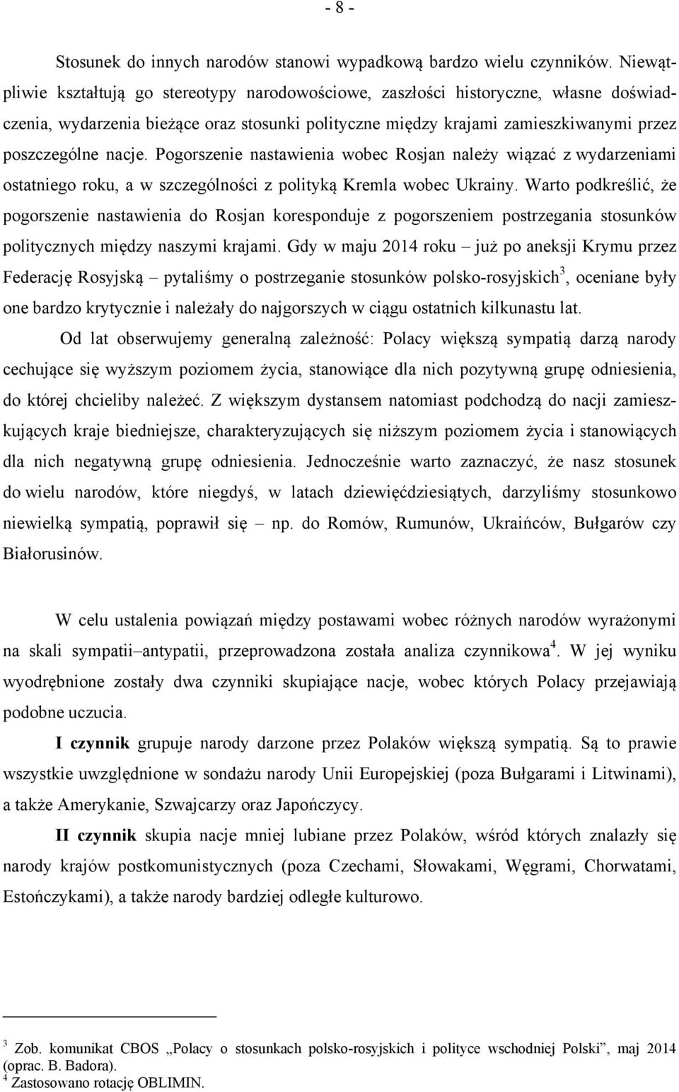 Pogorszenie nastawienia wobec Rosjan należy wiązać z wydarzeniami ostatniego roku, a w szczególności z polityką Kremla wobec Ukrainy.