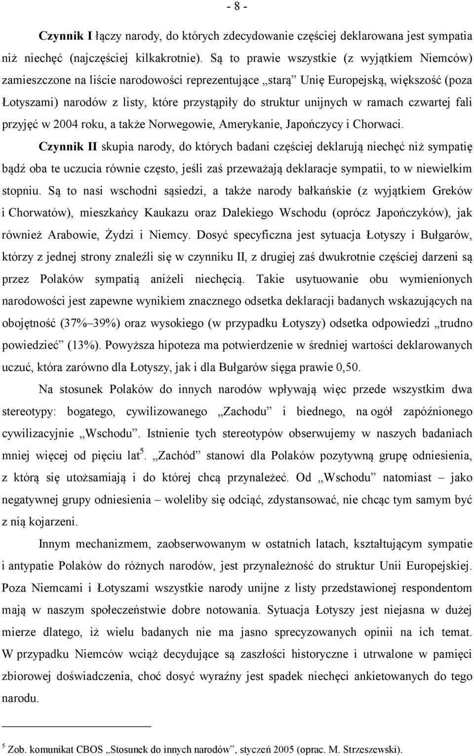 unijnych w ramach czwartej fali przyjęć w 2004 roku, a także Norwegowie, Amerykanie, Japończycy i Chorwaci.