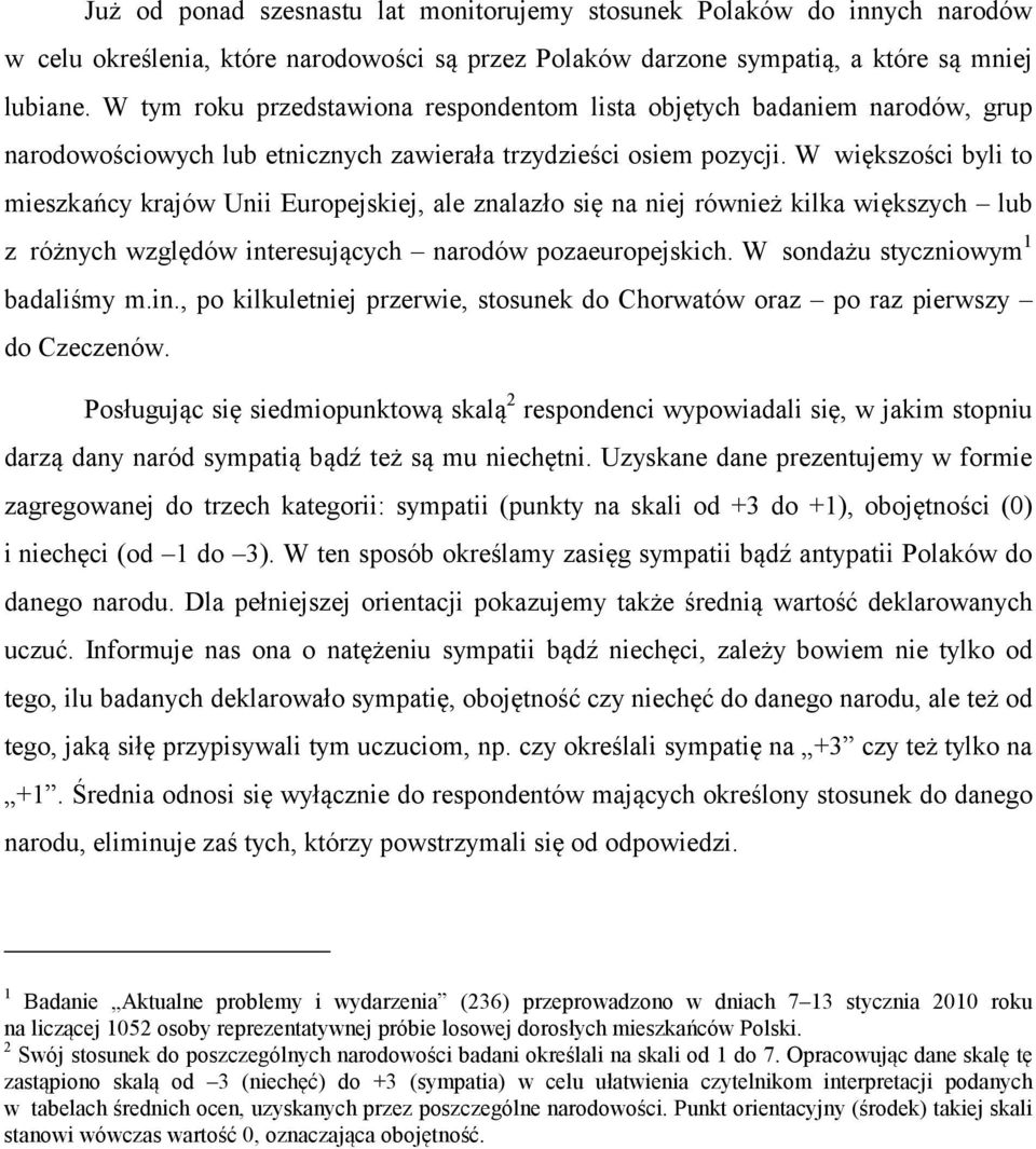 W większości byli to mieszkańcy krajów Unii Europejskiej, ale znalazło się na niej również kilka większych lub z różnych względów interesujących narodów pozaeuropejskich.