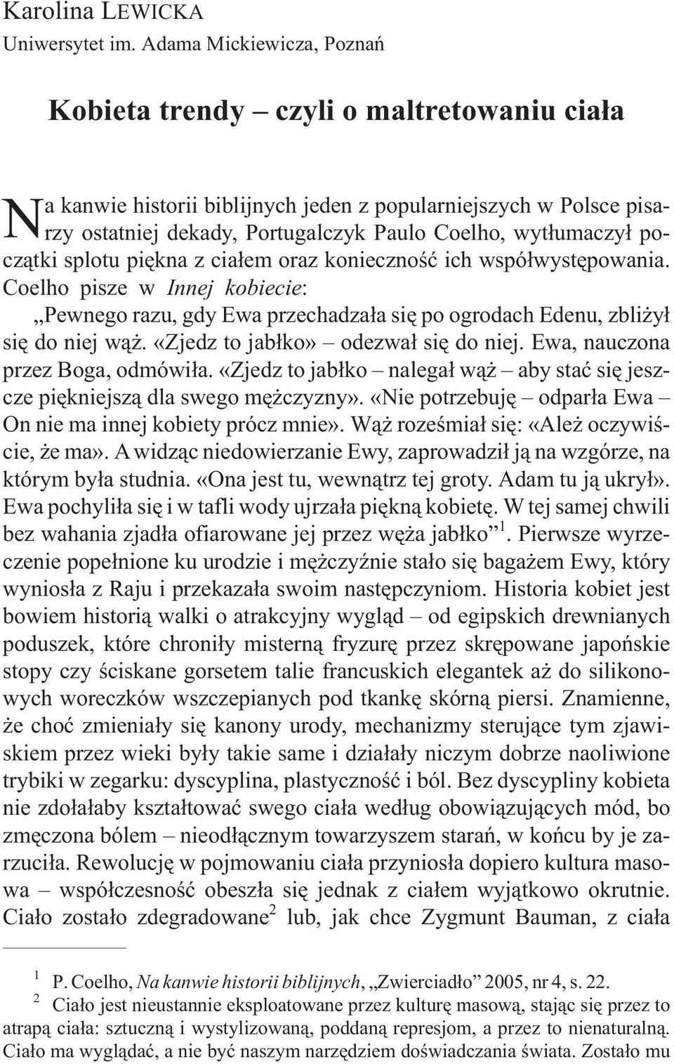 pocz¹tki splotu piêkna z cia³em oraz koniecznoœæ ich wspó³wystêpowania. Coelho pisze w Innej kobiecie: Pewnego razu, gdy Ewa przechadza³a siê po ogrodach Edenu, zbli y³ siê do niej w¹.