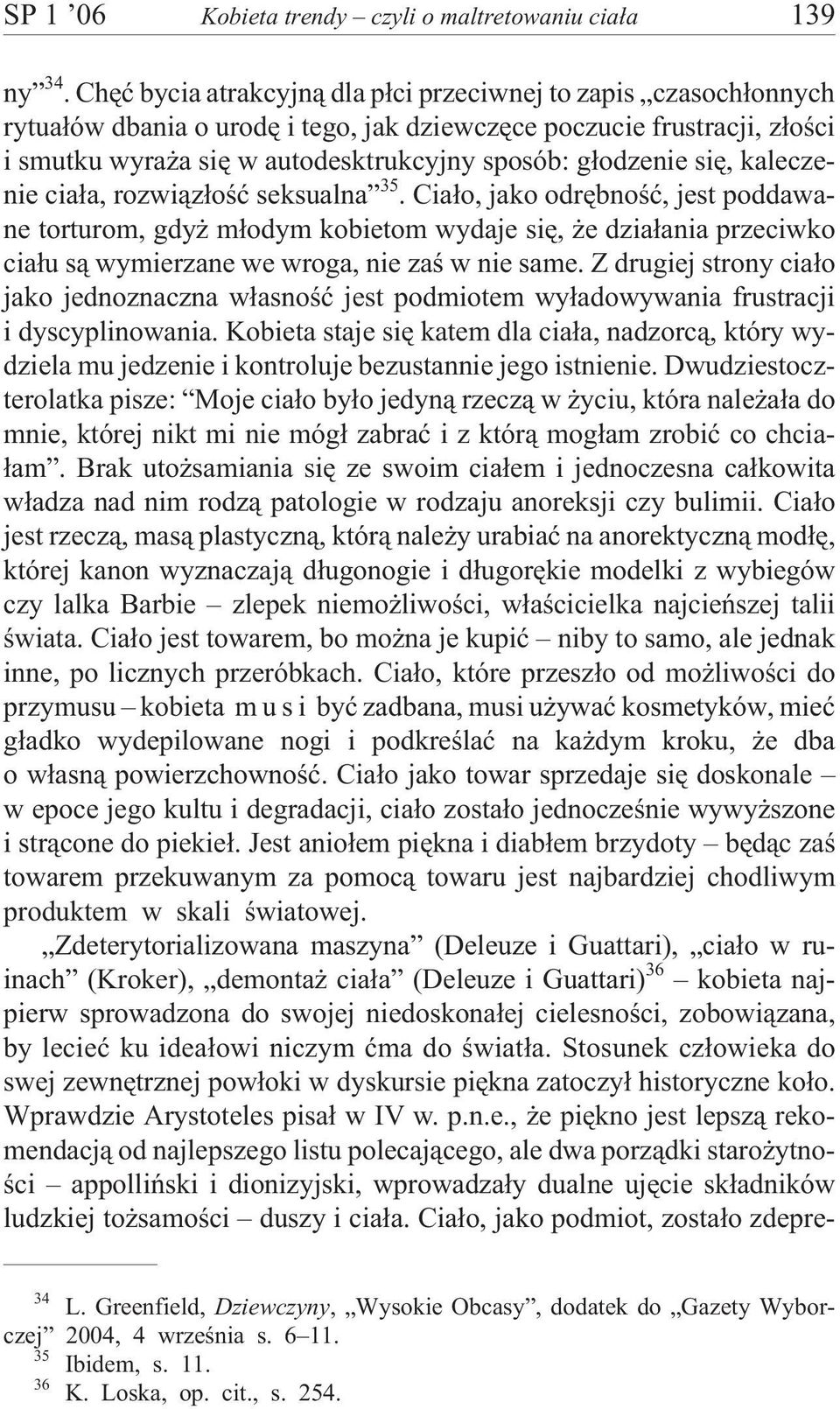siê, kaleczenie cia³a, rozwi¹z³oœæ seksualna 35. Cia³o, jako odrêbnoœæ, jest poddawane torturom, gdy m³odym kobietom wydaje siê, e dzia³ania przeciwko cia³u s¹ wymierzane we wroga, nie zaœ w nie same.