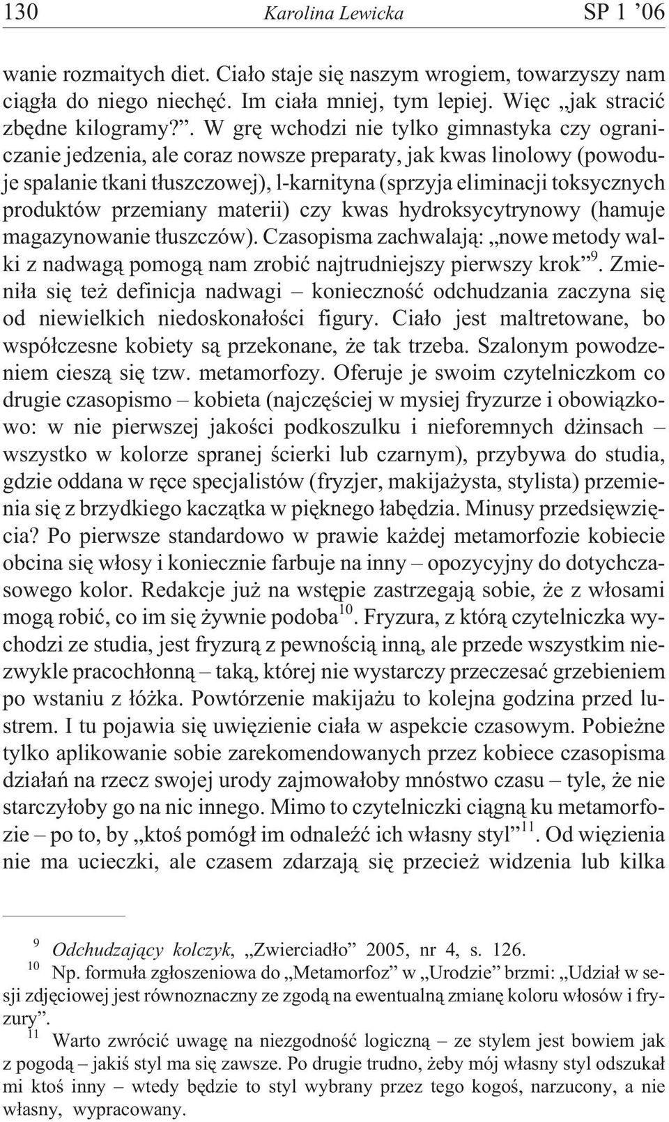 produktów przemiany materii) czy kwas hydroksycytrynowy (hamuje magazynowanie t³uszczów). Czasopisma zachwalaj¹: nowe metody walki z nadwag¹ pomog¹ nam zrobiæ najtrudniejszy pierwszy krok 9.