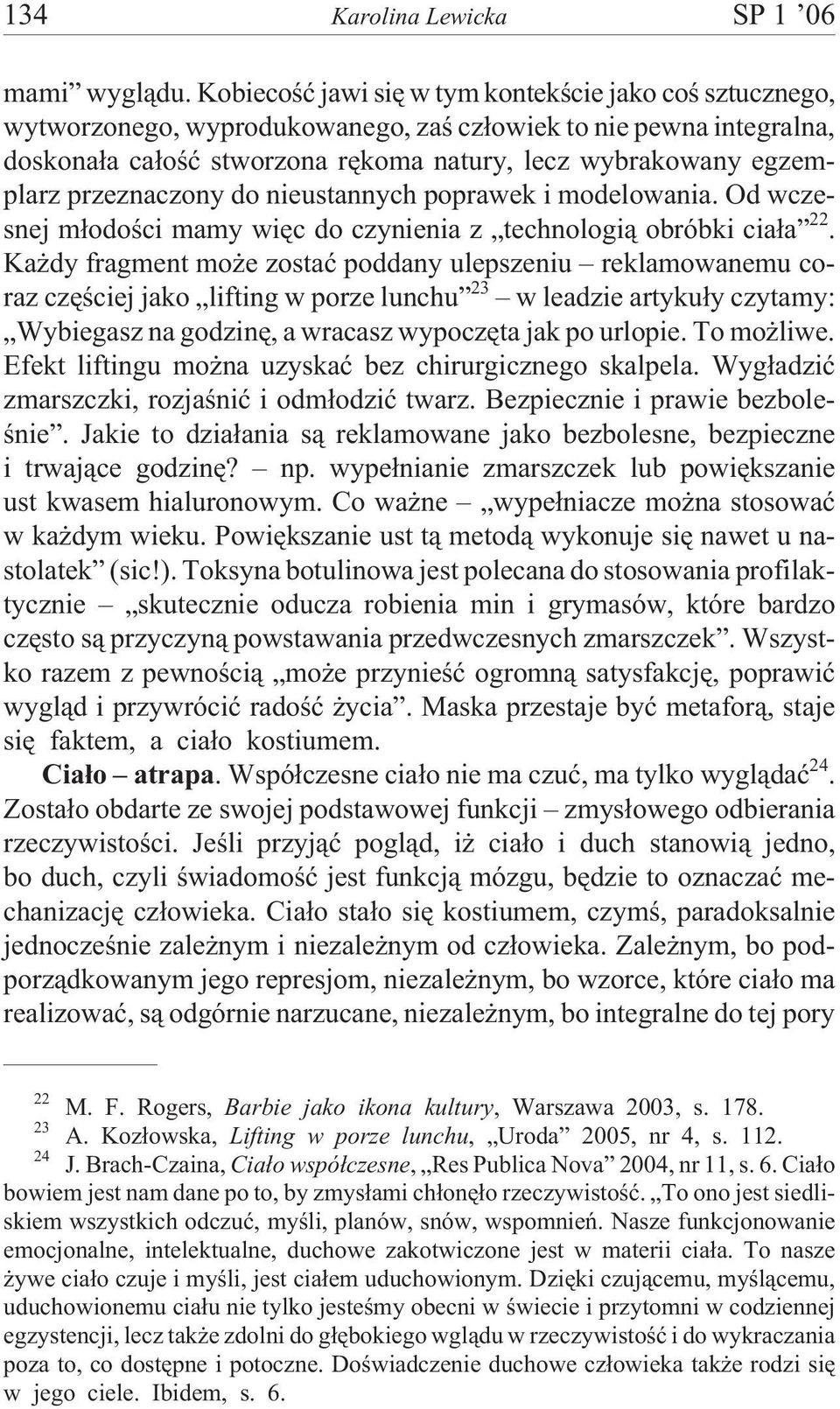 przeznaczony do nieustannych poprawek i modelowania. Od wczesnej m³odoœci mamy wiêc do czynienia z technologi¹ obróbki cia³a 22.