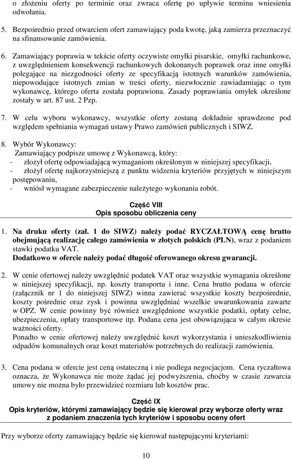 Zamawiający poprawia w tekście oferty oczywiste omyłki pisarskie, omyłki rachunkowe, z uwzględnieniem konsekwencji rachunkowych dokonanych poprawek oraz inne omyłki polegające na niezgodności oferty