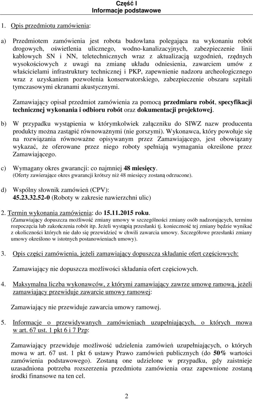 technicznej i PKP, zapewnienie nadzoru archeologicznego wraz z uzyskaniem pozwolenia konserwatorskiego, zabezpieczenie obszaru szpitali tymczasowymi ekranami akustycznymi.
