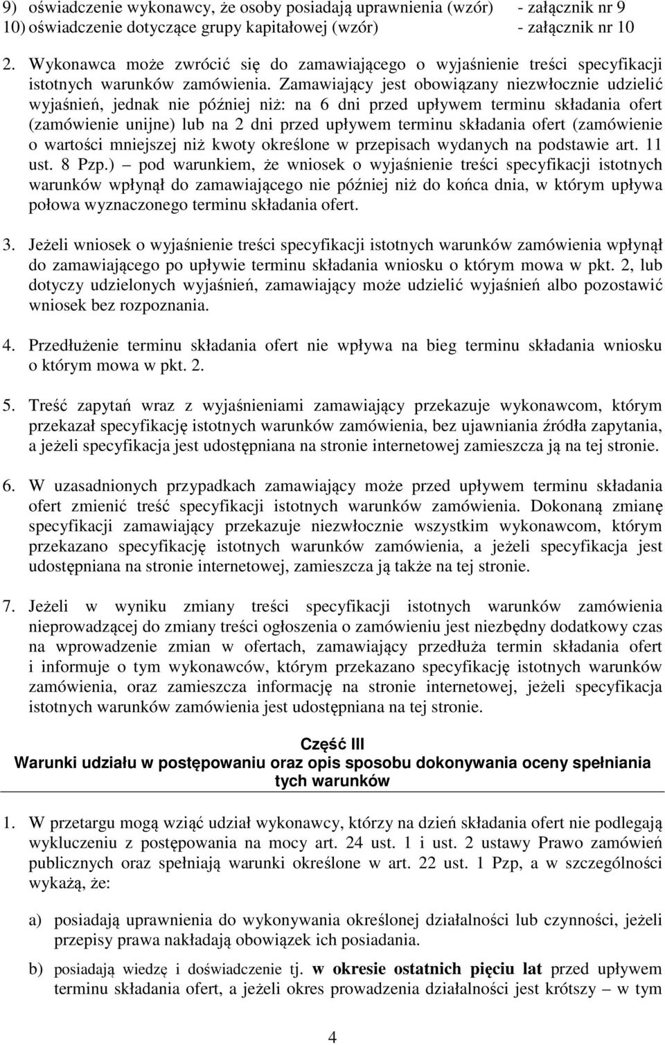 Zamawiający jest obowiązany niezwłocznie udzielić wyjaśnień, jednak nie później niż: na 6 dni przed upływem terminu składania ofert (zamówienie unijne) lub na 2 dni przed upływem terminu składania