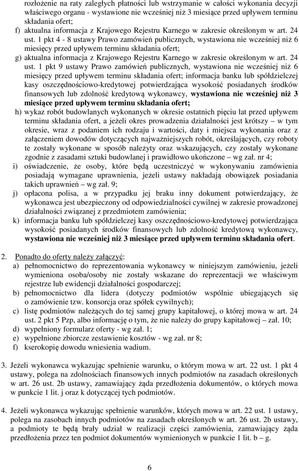 1 pkt 4-8 ustawy Prawo zamówień publicznych, wystawiona nie wcześniej niż 6 miesięcy przed upływem terminu składania ofert; g) aktualna  1 pkt 9 ustawy Prawo zamówień publicznych, wystawiona nie