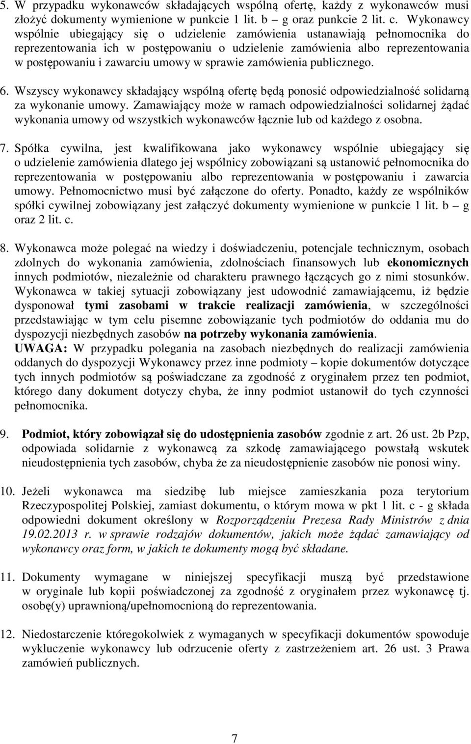 sprawie zamówienia publicznego. 6. Wszyscy wykonawcy składający wspólną ofertę będą ponosić odpowiedzialność solidarną za wykonanie umowy.
