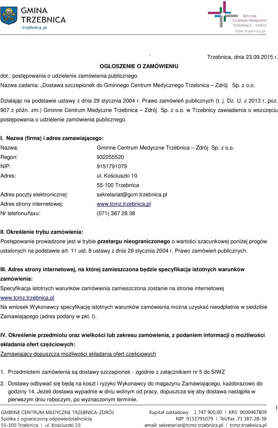 I. Nazwa (firma) i adres zamawiającego: Nazwa: Gminne Centrum Medyczne Trzebnica Zdrój Sp. z o.o. Regon: 932255520 NIP: 9151791079 Adres: ul.