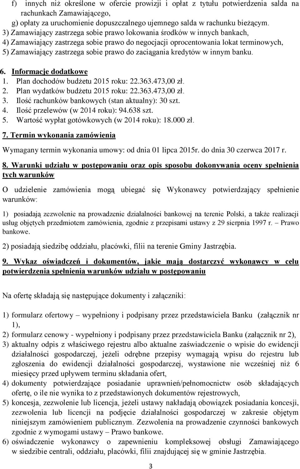 zaciągania kredytów w innym banku. 6. Informacje dodatkowe 1. Plan dochodów budżetu 2015 roku: 22.363.473,00 zł. 2. Plan wydatków budżetu 2015 roku: 22.363.473,00 zł. 3.