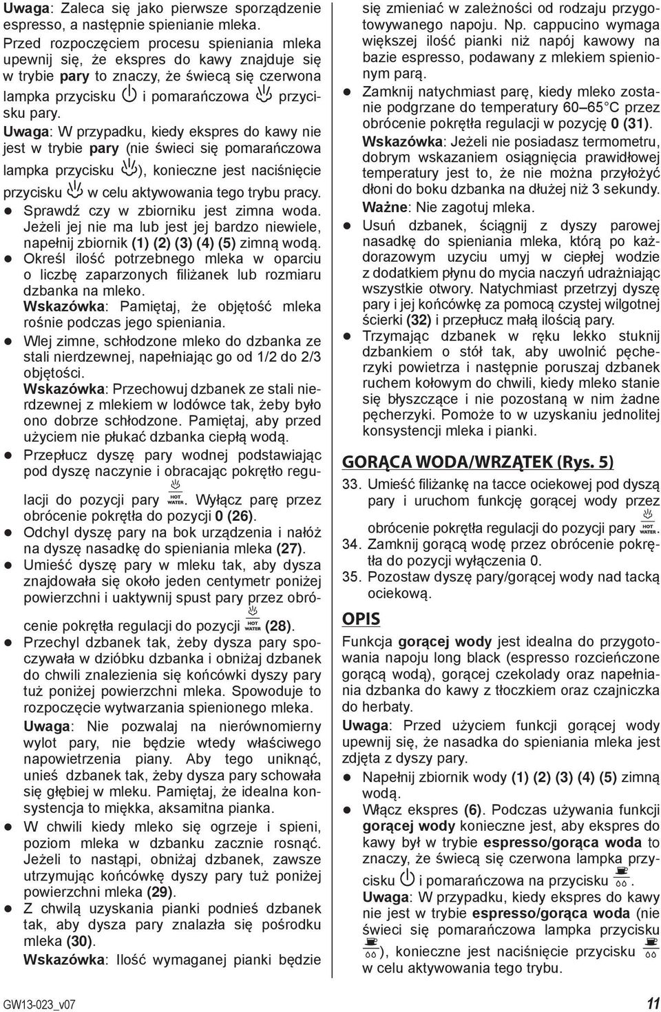 Uwaga: W przypadku, kiedy ekspres do kawy nie jest w trybie pary (nie świeci się pomarańczowa lampka przycisku ), konieczne jest naciśnięcie przycisku w celu aktywowania tego trybu pracy.