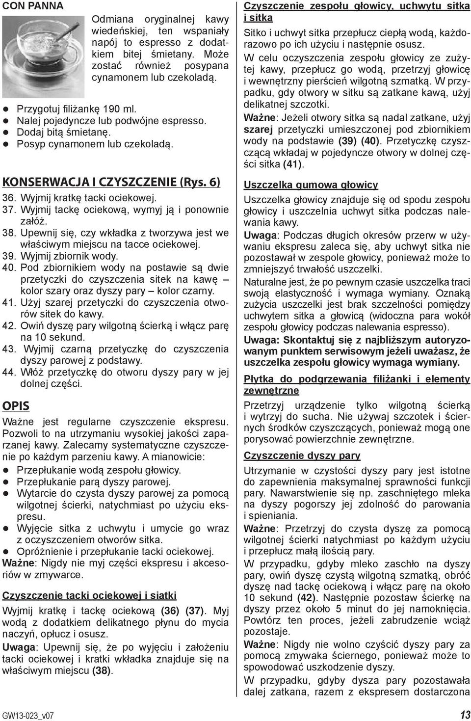 Upewnij się, czy wkładka z tworzywa jest we właściwym miejscu na tacce ociekowej. 39. Wyjmij zbiornik wody. 40.