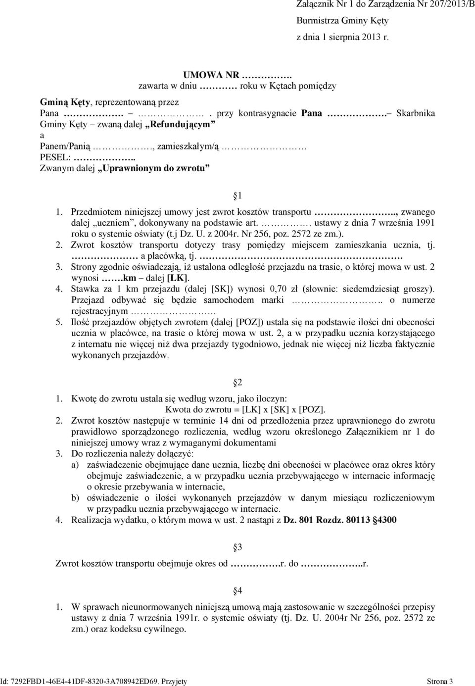 Przedmiotem niniejszej umowy jest zwrot kosztów transportu.., zwanego dalej uczniem, dokonywany na podstawie art.. ustawy z dnia 7 września 1991 roku o systemie oświaty (t.j Dz. U. z 2004r.