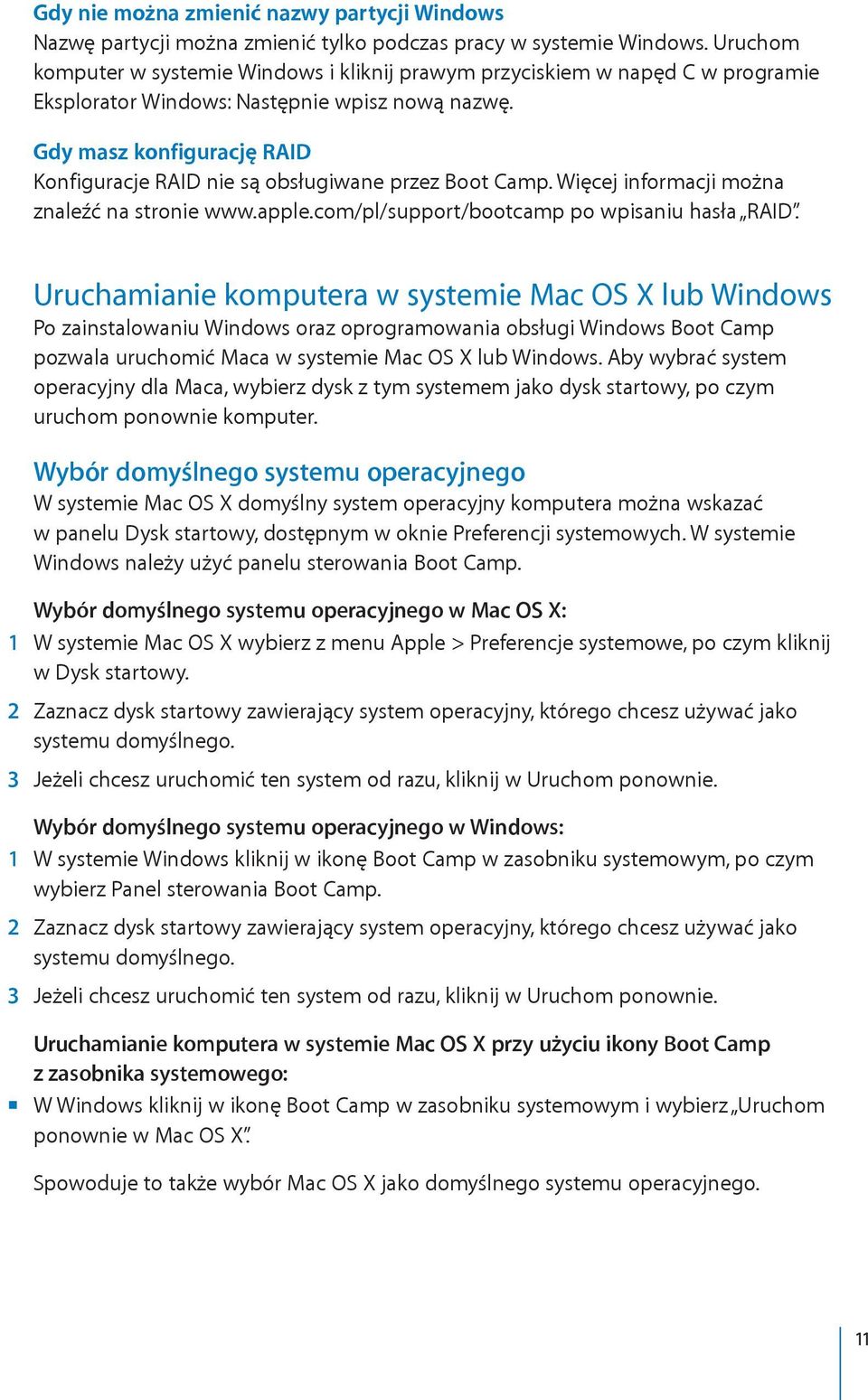 Gdy masz konfigurację RAID Konfiguracje RAID nie są obsługiwane przez Boot Camp. Więcej informacji można znaleźć na stronie www.apple.com/pl/support/bootcamp po wpisaniu hasła RAID.