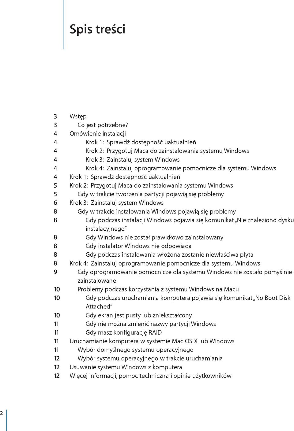 pomocnicze dla systemu Windows 4 Krok 1: Sprawdź dostępność uaktualnień 5 Krok 2: Przygotuj Maca do zainstalowania systemu Windows 5 Gdy w trakcie tworzenia partycji pojawią się problemy 6 Krok 3: