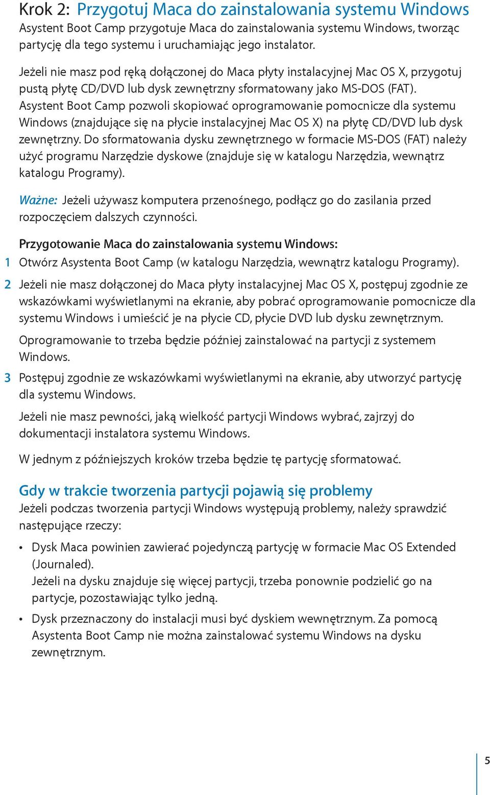 Asystent Boot Camp pozwoli skopiować oprogramowanie pomocnicze dla systemu Windows (znajdujące się na płycie instalacyjnej Mac OS X) na płytę CD/DVD lub dysk zewnętrzny.